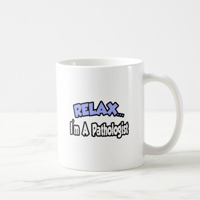 Mug Détendez-vous...Je suis Pathologiste (Droite)