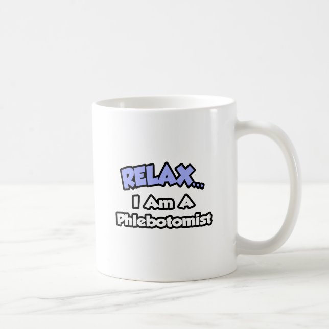 Mug Détendez-vous .. Je suis Phlebotomiste (Droite)
