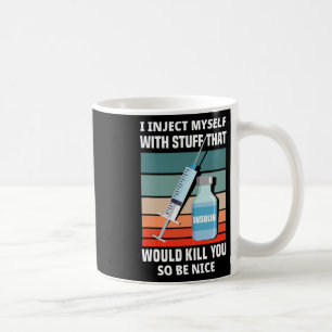 Mug Diabète amusant Type 1 Diabète T1d Je m'injecte I