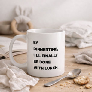Mug D'ici l'heure du dîner, j'aurai enfin fini de déje