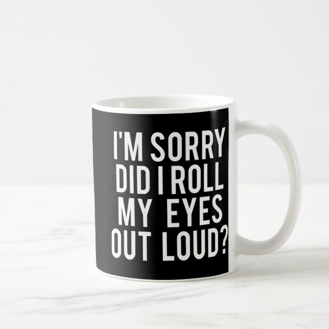 Mug Did I Roll My Eyes Out Loud (Droite)