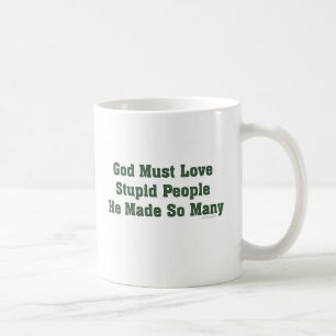 Mug Dieu doit aimer les personnes stupides