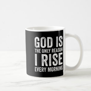 Mug Dieu Est La Seule Raison Pour Laquelle Je Me Lève,