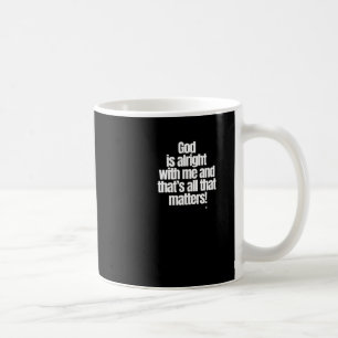 Mug Dieu va bien avec moi et c’est tout ce que c’est !