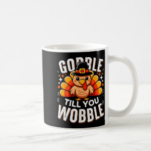 Mug Dinde drôle de Thanksgiving Gobble Jusqu'à ce que