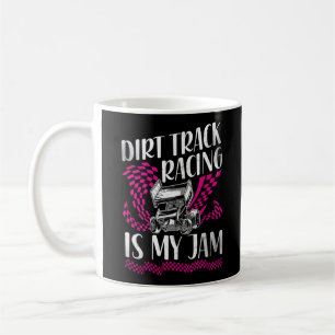 Mug Dirt Track Racing Dirt Track Racing Is My Jam