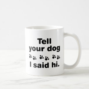 Mug Dis À Ton Chien Que J'Ai Dit Bonjour