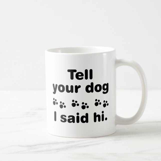 Mug Dis À Ton Chien Que J'Ai Dit Bonjour (Droite)