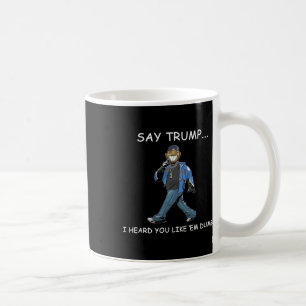 Mug Dis à Trump, j'ai entendu que tu les aimais idiots