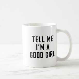 Mug Dis-moi que je suis une bonne fille citations drôl
