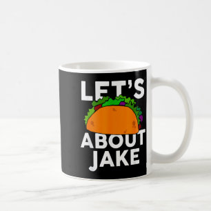Mug Discutons Taco À Propos De Jake Nom T-Shirt Cadeau