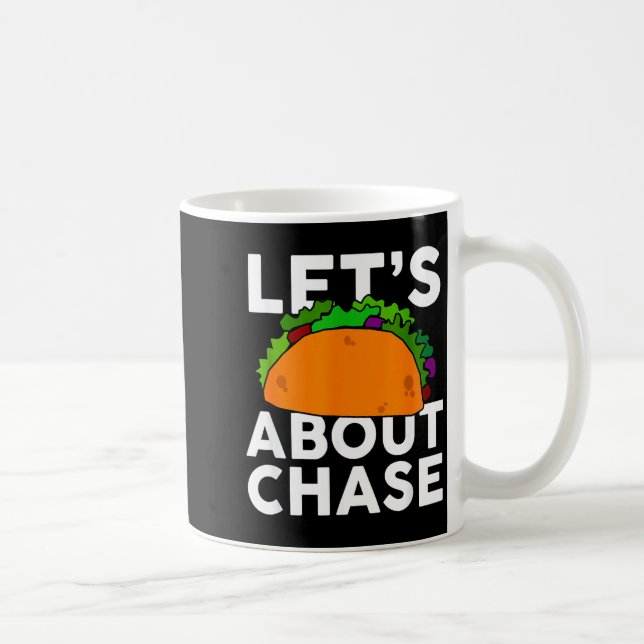 Mug Discutons Taco Du Nom De Chase T-shirt Cadeau Taco (Droite)