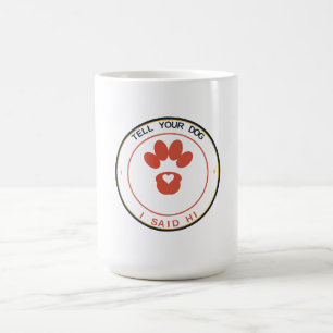Mug Dites à votre chien que j'ai dit bonjour Drôle ama