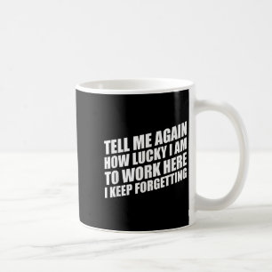 Mug Dites-Moi À Nouveau À Quel Point J'Ai De La Chance