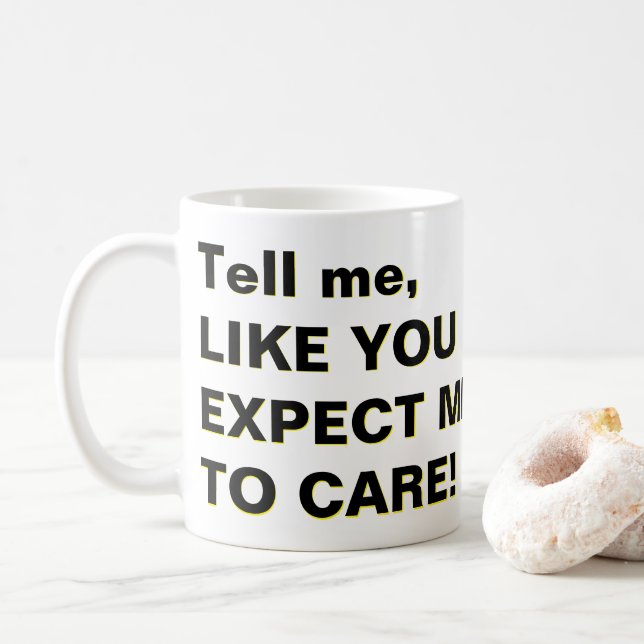 Mug Dites-moi, COMME VOUS ATTENDEZ QUE JE M'EN SOIGNE  (Avec donut)