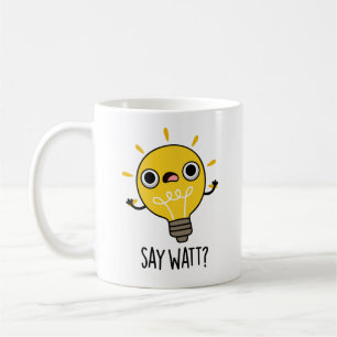 Mug Dites Watt Funny Light Bulle Pun
