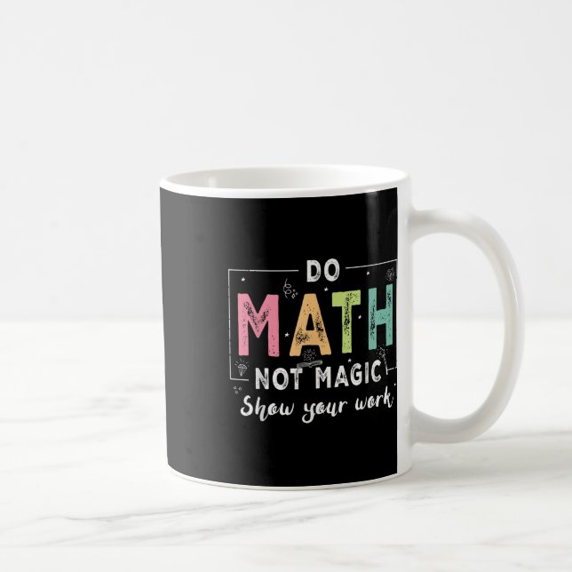 Mug Do Math Not Magic Funny Math Teacher Back To Schoo (Droite)
