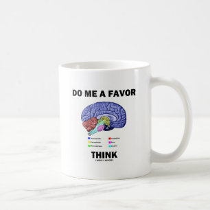 Mug Do Me A Favor Think (Humour d'anatomie cérébrale)