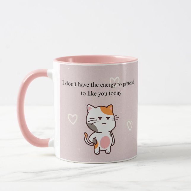Mug don’t Have the Energy to Pretend to Like You Today (Gauche)