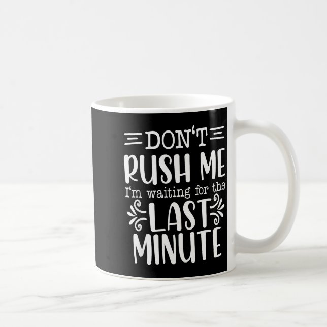 Mug Don’t Rush Me, Sarcastic Quotes Funny  (Droite)