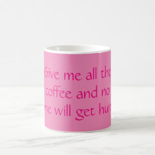 Mug Donne-moi tout le café et personne ne se fera mal