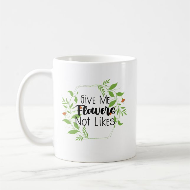 Mug Donnez-moi des fleurs pas comme (Gauche)