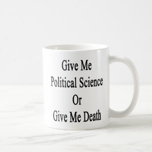 Mug Donnez-moi la science politique ou donnez-moi la
