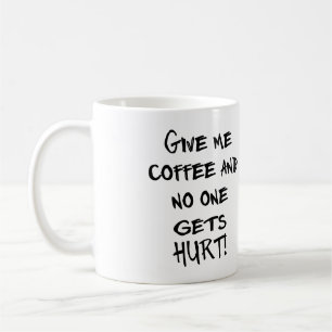MUG DONNEZ-MOI LE CAFÉ ET PERSONNE N'OBTIENT LE MAL !