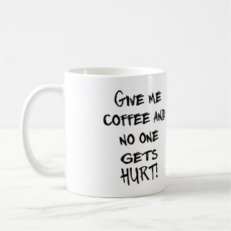 MUG DONNEZ-MOI LE CAFÉ ET PERSONNE N'OBTIENT LE MAL !