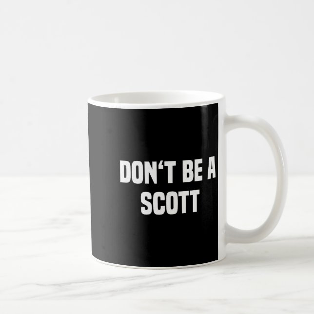 Mug Dont Be A Scott - Funny Name  (Droite)