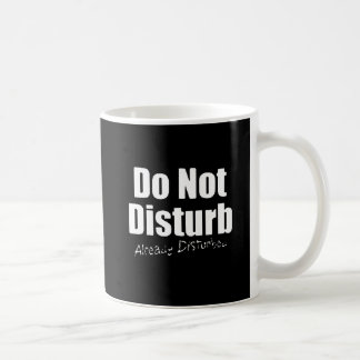 MUG DONT DISTURB DÉJÀ DÉTURBÉ COMMENTAIRES FUNNY