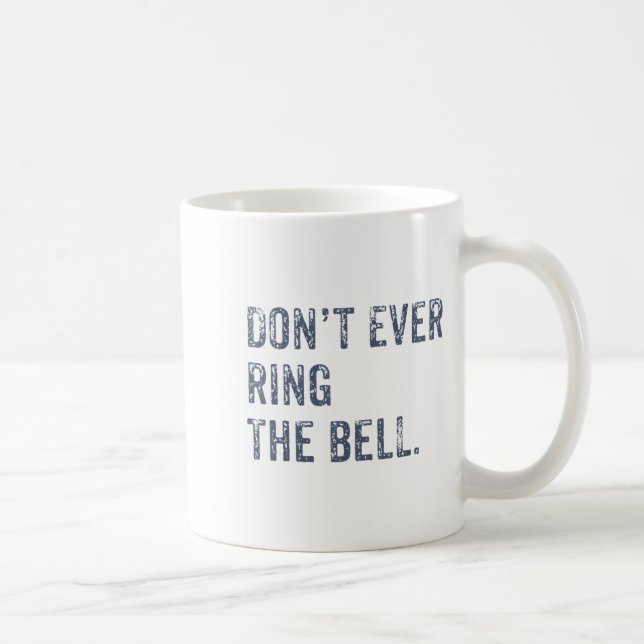 Mug Dont Ever Ring The Bell Motivational  (Droite)