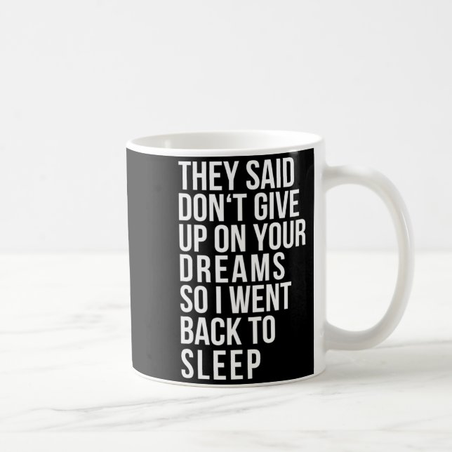 Mug Dont Give Up On Your Dream Back To Sleep Funny Ir  (Droite)