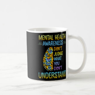 Mug Dont judge What You Don't Understand Mental Health