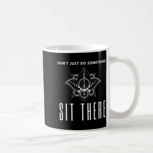 Mug Dont Just Do Soing Sit There Meditation  (Droite)