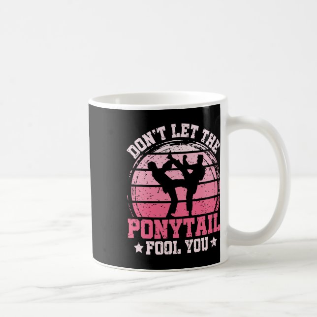 Mug Don't Let The Ponytail Fool You Martial Art Karate (Droite)