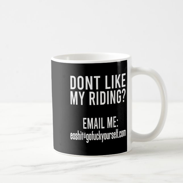 Mug Dont Like My Riding Email Me Ea@goforyourself.com  (Droite)