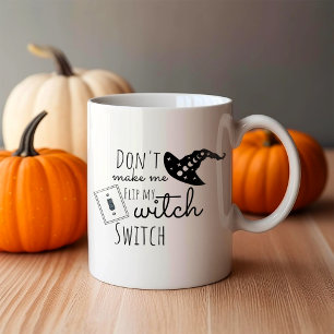 Mug Don't Make Me Flip My Witch Switch Halloween