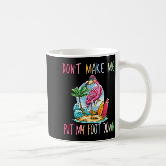 Mug Dont Make Me Put My Foot Down Flamingo Summer Funn (Droite)