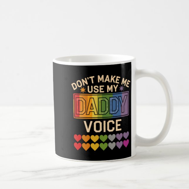 Mug Dont Make Me Use Daddy Voice Gay Rainbow Pride  (Droite)