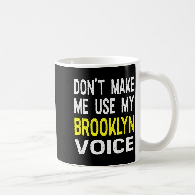 Mug Don't Make Me Use My Brooklyn Voice Women's Funny  (Droite)