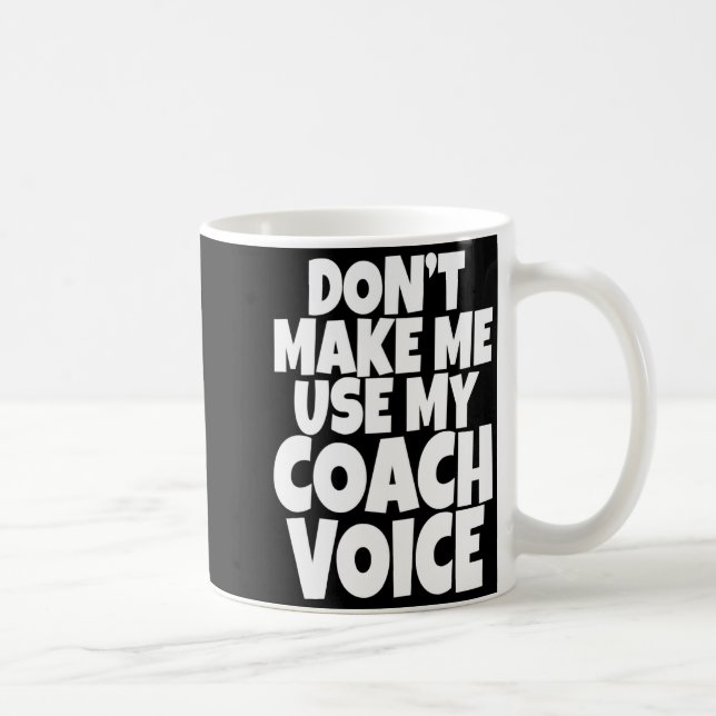 Mug Dont Make Me Use My Coach Voice Lead Mentor Coachi (Droite)