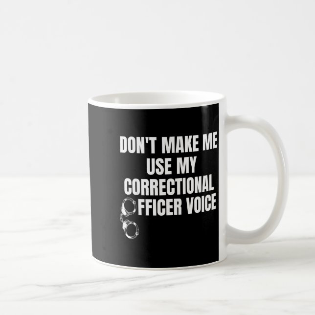 Mug Don't Make Me Use My Correctional Officer Voice Fu (Droite)