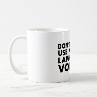 Mug Don't Make Me Use My Lawyer Voice