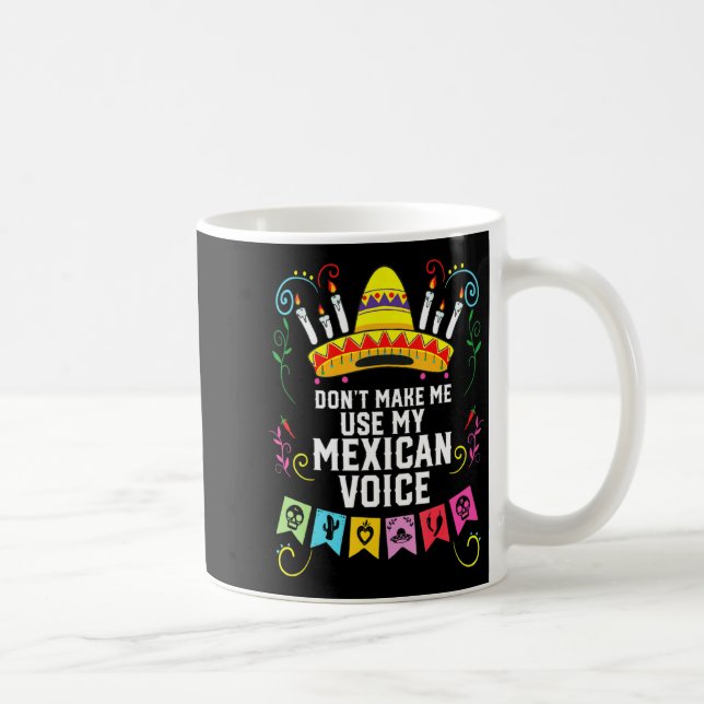 Mug Dont Make Me Use My Mexican Voice Mexico Pride  (Droite)