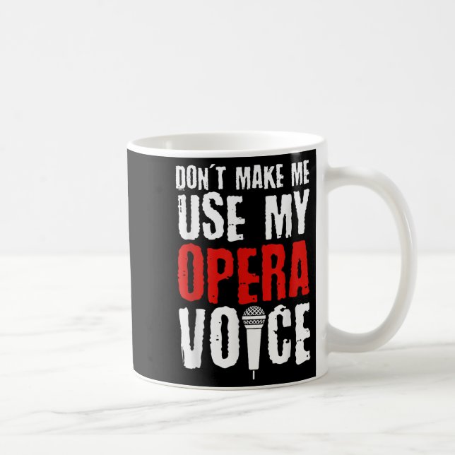 Mug Don't Make Me Use My Opera Voice Opera Singer  (Droite)