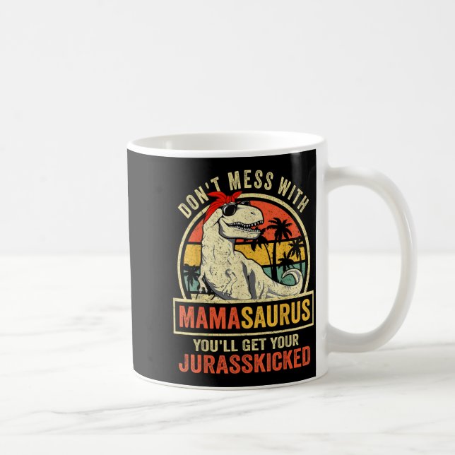 Mug Don't Mess With Mamasaurus You'll Get Jurkicked  (Droite)