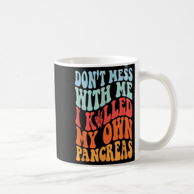 Mug Don't Mess With-me I Killed My Own Pancreas Quote  (Droite)