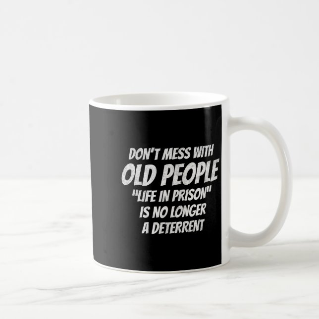 Mug Don't Mess With Old People Funny Saying Prison Vin (Droite)