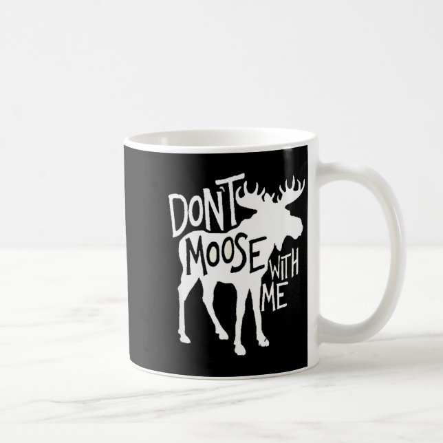 Mug Don't Moose With Me Tee Cute Moose Funny Design Mo (Droite)